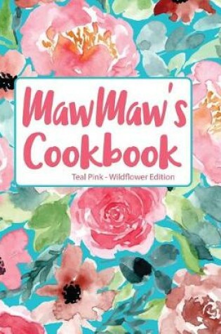 Cover of Mawmaw's Cookbook Teal Pink Wildflower Edition