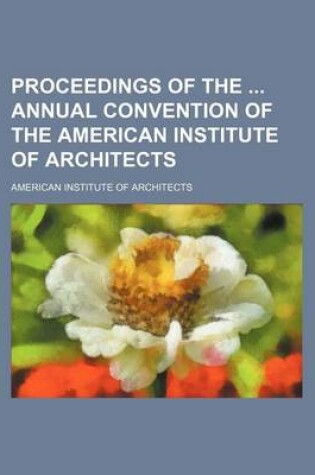 Cover of Proceedings of the Annual Convention of the American Institute of Architects (Volume 44)