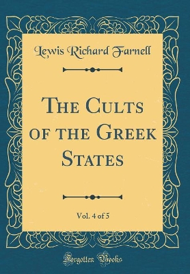 Book cover for The Cults of the Greek States, Vol. 4 of 5 (Classic Reprint)