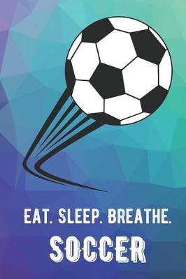 Book cover for Eat Sleep Breathe Soccer