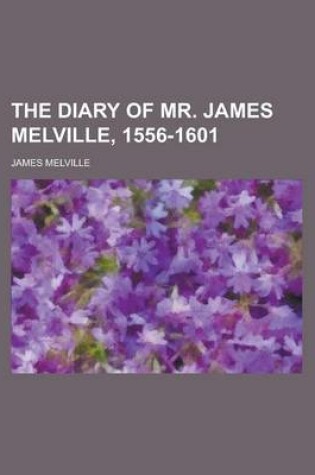 Cover of The Diary of Mr. James Melville, 1556-1601