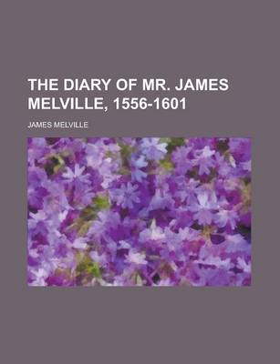 Book cover for The Diary of Mr. James Melville, 1556-1601