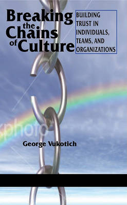Book cover for Breaking the Chains of Culture - Building Trust in Individuals, Teams, and Organizations
