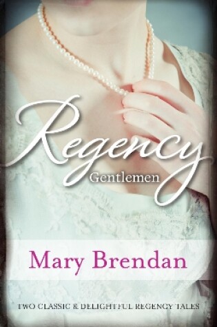 Cover of Regency Gentlemen/A Kind And Decent Man/A Roguish Gentleman