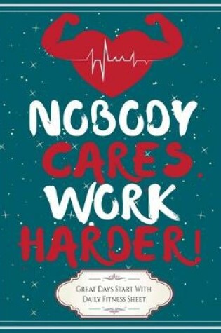 Cover of Nobody Cares Work Harder