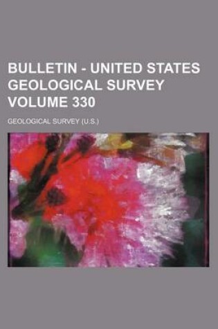 Cover of Bulletin - United States Geological Survey Volume 330