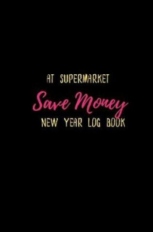 Cover of At Supermarket Save Money New Year Log Book