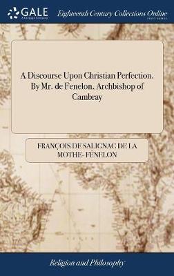 Book cover for A Discourse Upon Christian Perfection. by Mr. de Fenelon, Archbishop of Cambray