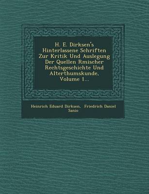 Book cover for H. E. Dirksen's Hinterlassene Schriften Zur Kritik Und Auslegung Der Quellen R Mischer Rechtsgeschichte Und Alterthumskunde, Volume 1...