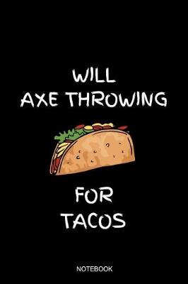 Book cover for Will Axe Throwing For Tacos Notebook