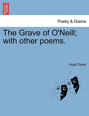 Book cover for The Grave of O'Neill; With Other Poems.