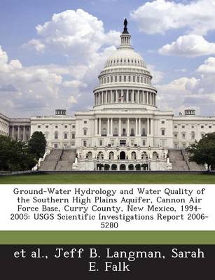 Book cover for Ground-Water Hydrology and Water Quality of the Southern High Plains Aquifer, Cannon Air Force Base, Curry County, New Mexico, 1994-2005