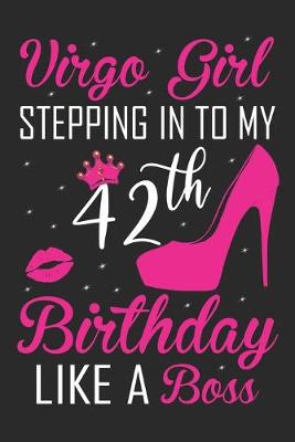 Book cover for Virgo Girl Stepping In To My 42th Birthday Like A Boss