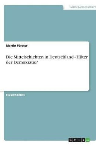 Cover of Die Mittelschichten in Deutschland - Huter der Demokratie?
