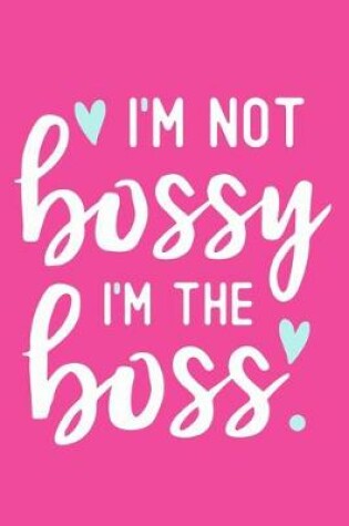 Cover of I'm Not Bossy I'm The Boss
