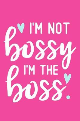 Book cover for I'm Not Bossy I'm The Boss