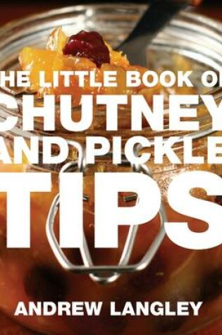 Cover of The Little Book of Chutney and Pickle Tips