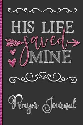 Book cover for His Life Saved Mine Prayer Journal