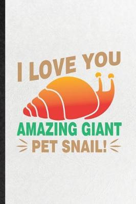 Book cover for I Love You Amazing Giant Pet Snail