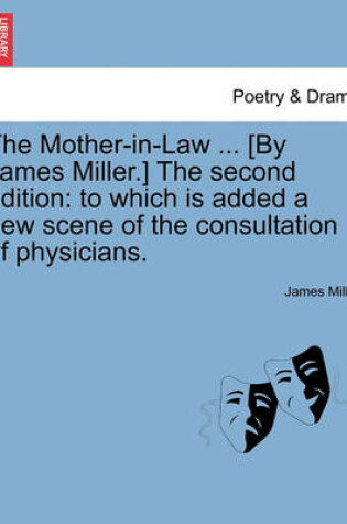 Cover of The Mother-In-Law ... [By James Miller.] the Second Edition
