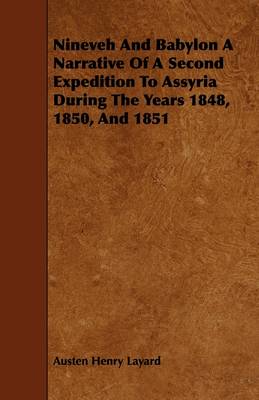 Book cover for Nineveh And Babylon A Narrative Of A Second Expedition To Assyria During The Years 1848, 1850, And 1851