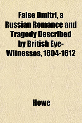 Book cover for False Dmitri, a Russian Romance and Tragedy Described by British Eye-Witnesses, 1604-1612