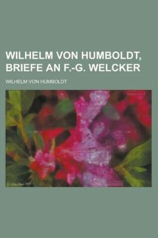 Cover of Wilhelm Von Humboldt, Briefe an F.-G. Welcker