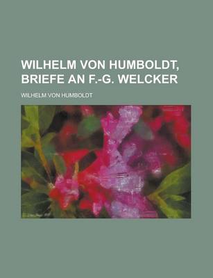 Book cover for Wilhelm Von Humboldt, Briefe an F.-G. Welcker