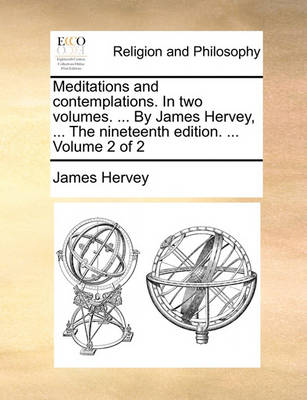 Book cover for Meditations and contemplations. In two volumes. ... By James Hervey, ... The nineteenth edition. ... Volume 2 of 2