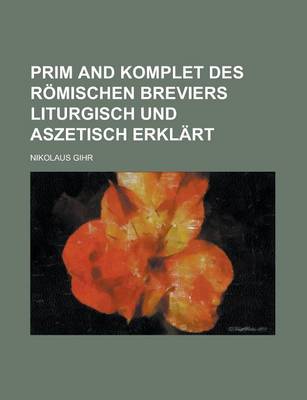 Book cover for Prim and Komplet Des Romischen Breviers Liturgisch Und Aszetisch Erklart