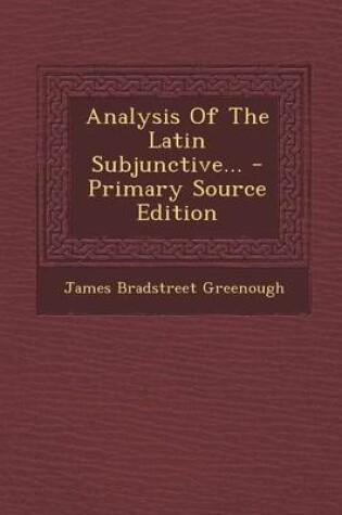 Cover of Analysis of the Latin Subjunctive... - Primary Source Edition
