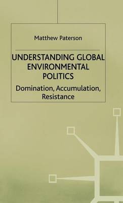 Book cover for Understanding Global Environmental Politics: Domination, Accumulation, Resistance