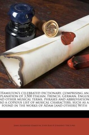 Cover of Hamilton's Celebrated Dictionary, Comprising an Explanation of 3,500 Italian, French, German, English, and Other Musical Terms, Phrases and Abbreviations, Also a Copious List of Musical Characters, Such as Are Found in the Works of Adam [And Others] with