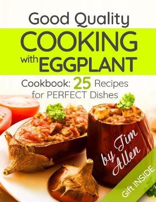 Book cover for Good quality cooking with eggplant. Cookbook