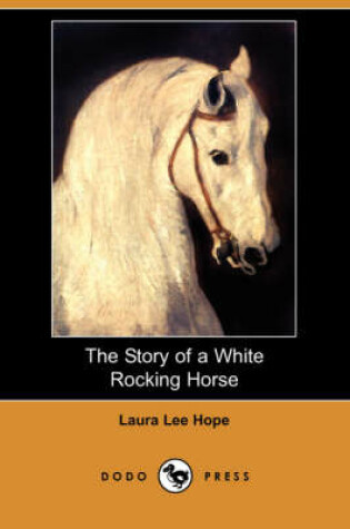 Cover of The Story of a White Rocking Horse (Dodo Press)