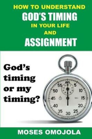 Cover of How to Understand God's Timing in Your Life and Assignment