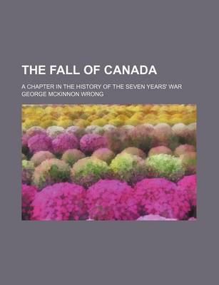 Book cover for The Fall of Canada; A Chapter in the History of the Seven Years' War