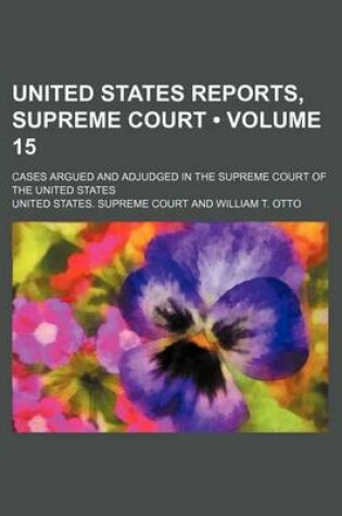 Cover of United States Reports, Supreme Court (Volume 15); Cases Argued and Adjudged in the Supreme Court of the United States