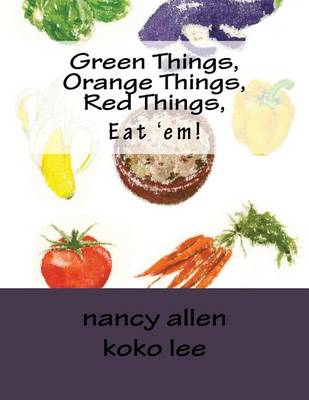 Book cover for Green Things, Orange Things, Red Things, Eat 'em!