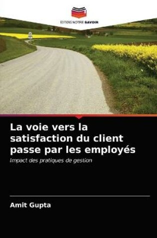 Cover of La voie vers la satisfaction du client passe par les employés
