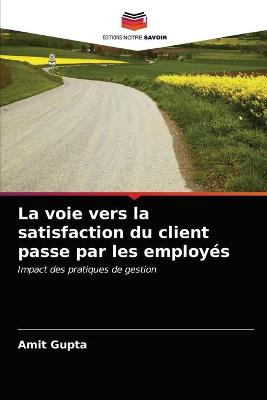 Book cover for La voie vers la satisfaction du client passe par les employés