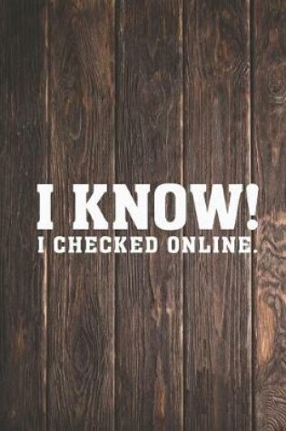 Cover of I know! I checked online. Funny Journal