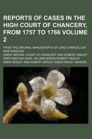 Cover of Reports of Cases in the High Court of Chancery, from 1757 to 1766 Volume 2; From the Original Manuscripts of Lord Chancellor Northington