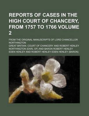 Book cover for Reports of Cases in the High Court of Chancery, from 1757 to 1766 Volume 2; From the Original Manuscripts of Lord Chancellor Northington