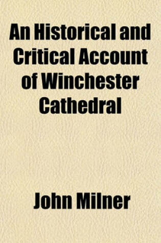 Cover of An Historical and Critical Account of Winchester Cathedral