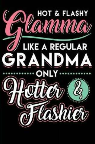 Cover of Hot & Flashy Glamma Like A Regular Grandma Only Hotter & Flashier