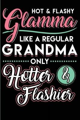 Book cover for Hot & Flashy Glamma Like A Regular Grandma Only Hotter & Flashier