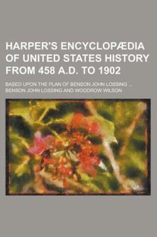 Cover of Harper's Encyclopaedia of United States History from 458 A.D. to 1902; Based Upon the Plan of Benson John Lossing ...