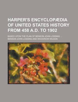Book cover for Harper's Encyclopaedia of United States History from 458 A.D. to 1902; Based Upon the Plan of Benson John Lossing ...