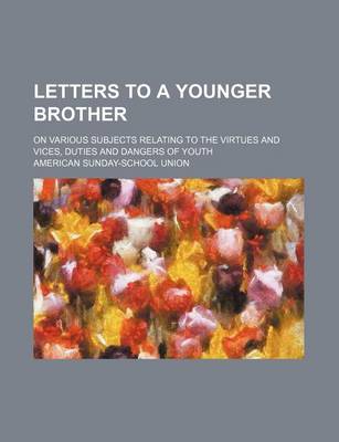 Book cover for Letters to a Younger Brother; On Various Subjects Relating to the Virtues and Vices, Duties and Dangers of Youth